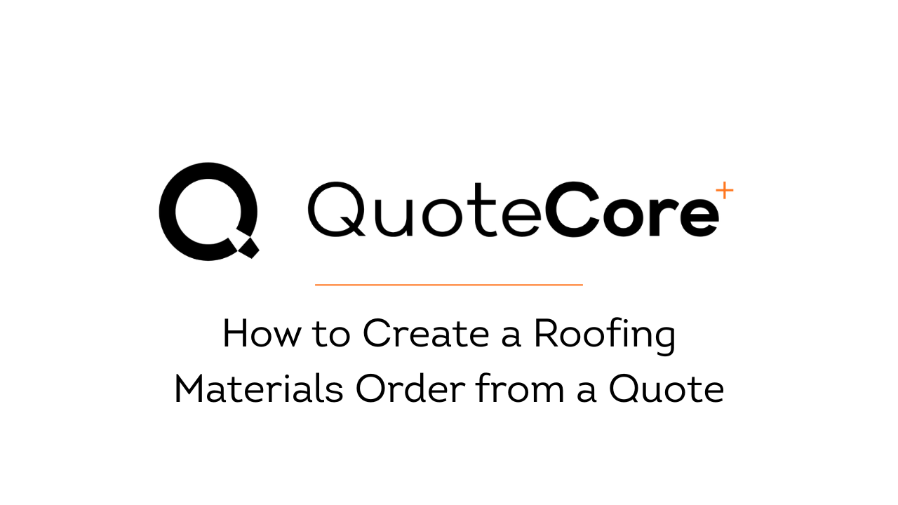 How to Create a Roofing Materials Order from a Quote
