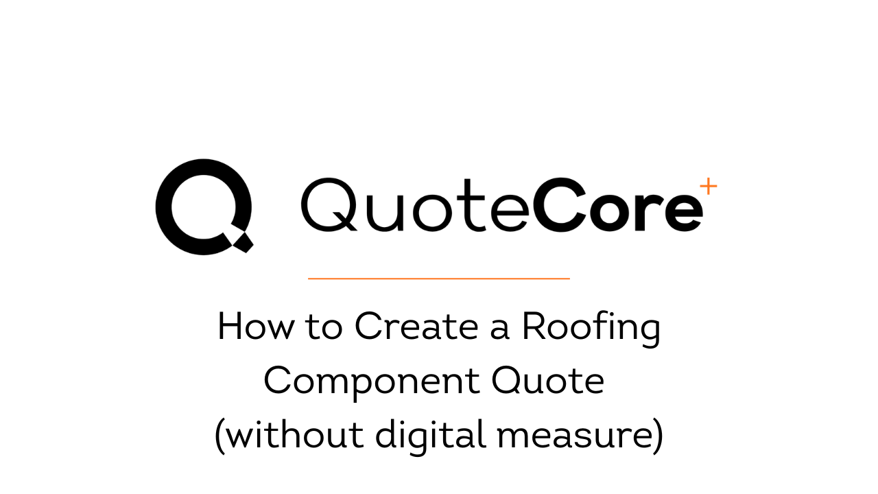 How to Create a Roofing Component Quote without digital measure